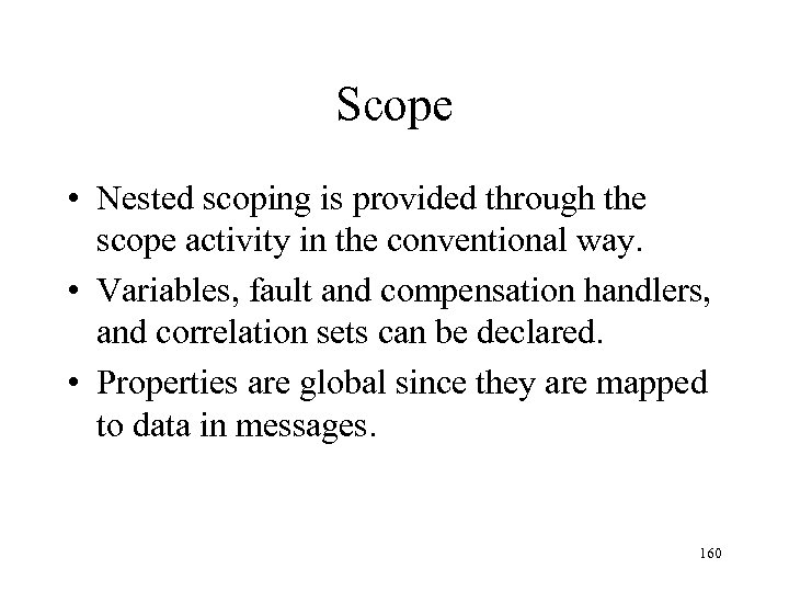 Scope • Nested scoping is provided through the scope activity in the conventional way.