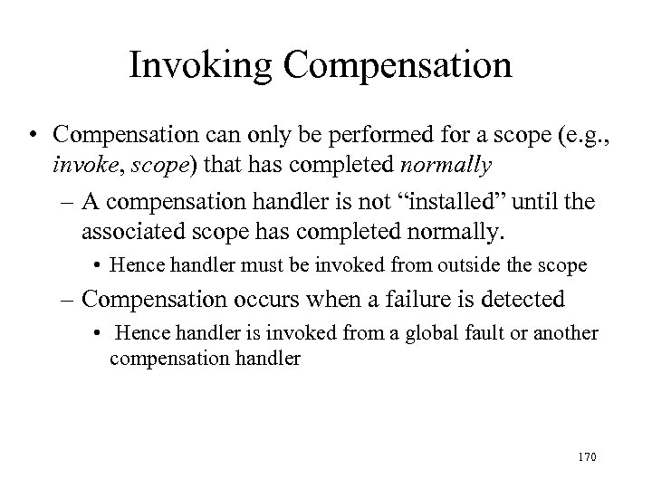 Invoking Compensation • Compensation can only be performed for a scope (e. g. ,