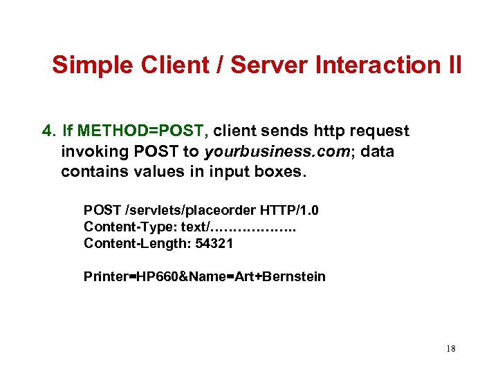 Simple Client / Server Interaction II 4. If METHOD=POST, client sends http request invoking