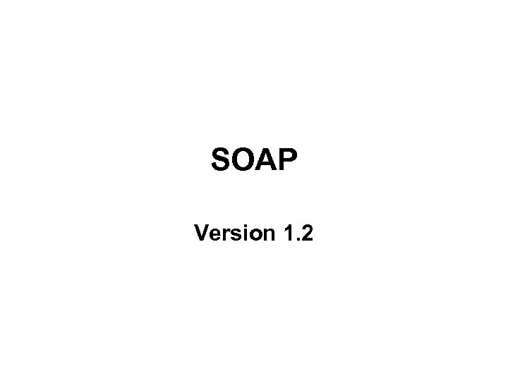 SOAP Version 1. 2 