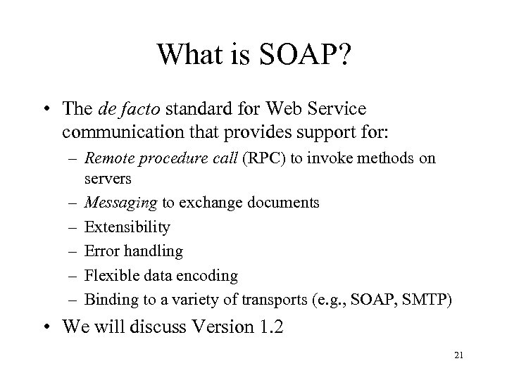 What is SOAP? • The de facto standard for Web Service communication that provides