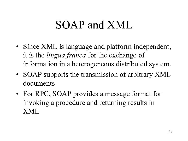SOAP and XML • Since XML is language and platform independent, it is the