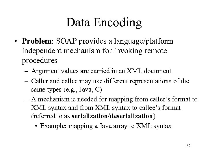 Data Encoding • Problem: SOAP provides a language/platform independent mechanism for invoking remote procedures