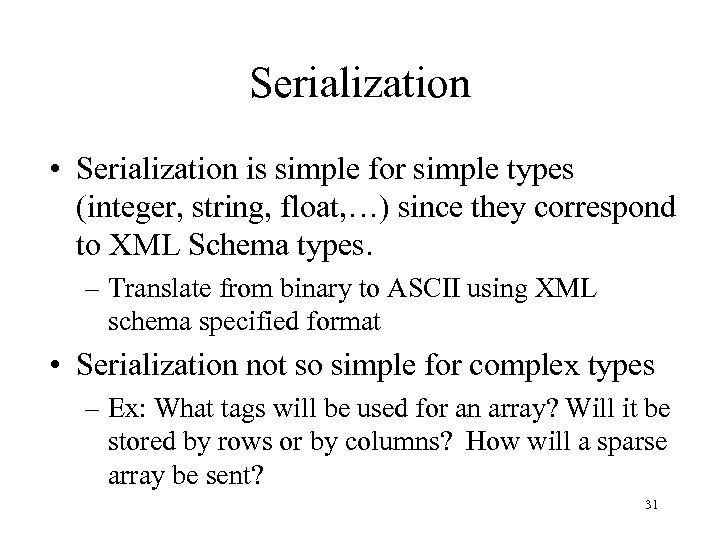 Serialization • Serialization is simple for simple types (integer, string, float, …) since they