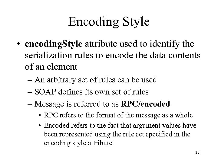 Encoding Style • encoding. Style attribute used to identify the serialization rules to encode