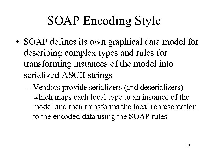 SOAP Encoding Style • SOAP defines its own graphical data model for describing complex