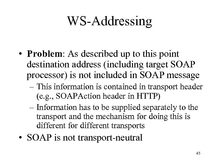 WS-Addressing • Problem: As described up to this point destination address (including target SOAP