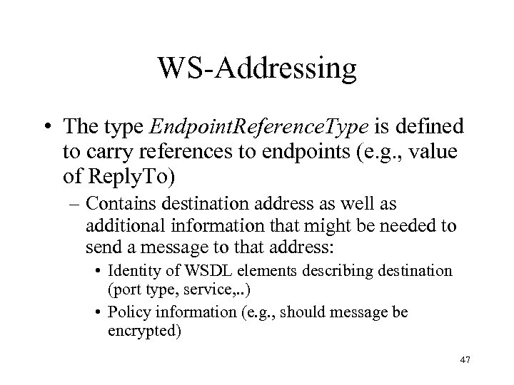 WS-Addressing • The type Endpoint. Reference. Type is defined to carry references to endpoints