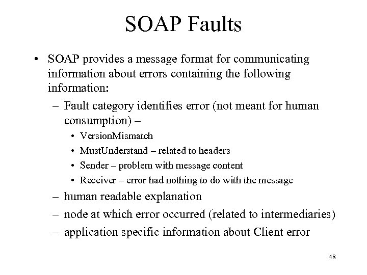 SOAP Faults • SOAP provides a message format for communicating information about errors containing