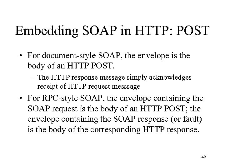 Embedding SOAP in HTTP: POST • For document-style SOAP, the envelope is the body