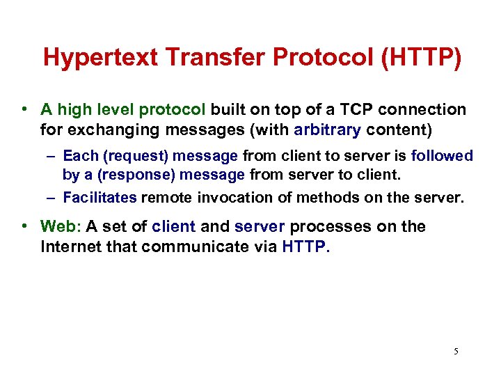Hypertext Transfer Protocol (HTTP) • A high level protocol built on top of a