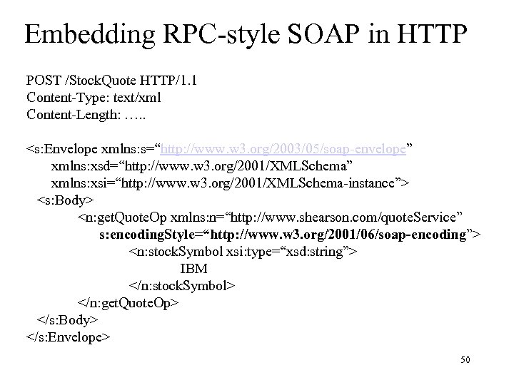 Embedding RPC-style SOAP in HTTP POST /Stock. Quote HTTP/1. 1 Content-Type: text/xml Content-Length: ….