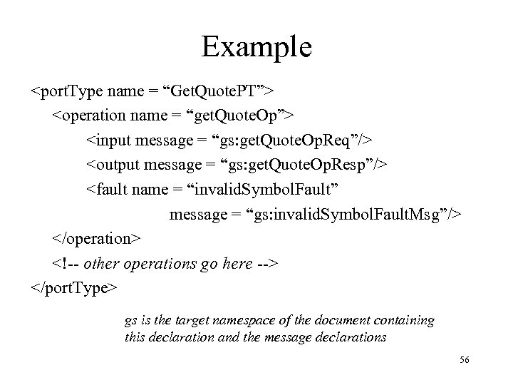 Example <port. Type name = “Get. Quote. PT”> <operation name = “get. Quote. Op”>