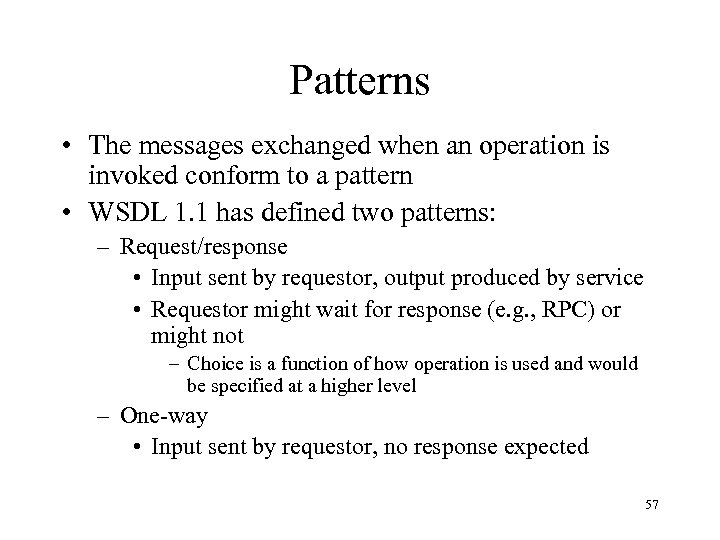 Patterns • The messages exchanged when an operation is invoked conform to a pattern