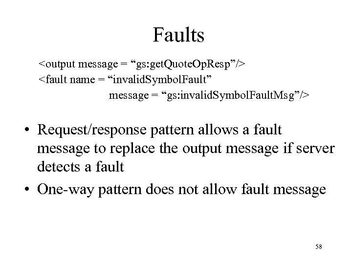 Faults <output message = “gs: get. Quote. Op. Resp”/> <fault name = “invalid. Symbol.