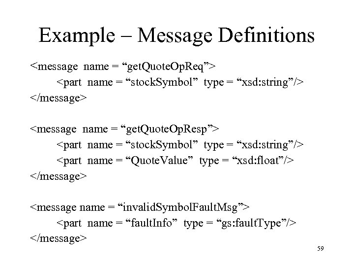 Example – Message Definitions <message name = “get. Quote. Op. Req”> <part name =