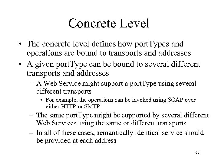 Concrete Level • The concrete level defines how port. Types and operations are bound