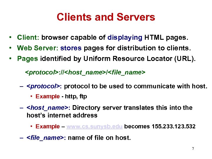 Clients and Servers • Client: browser capable of displaying HTML pages. • Web Server: