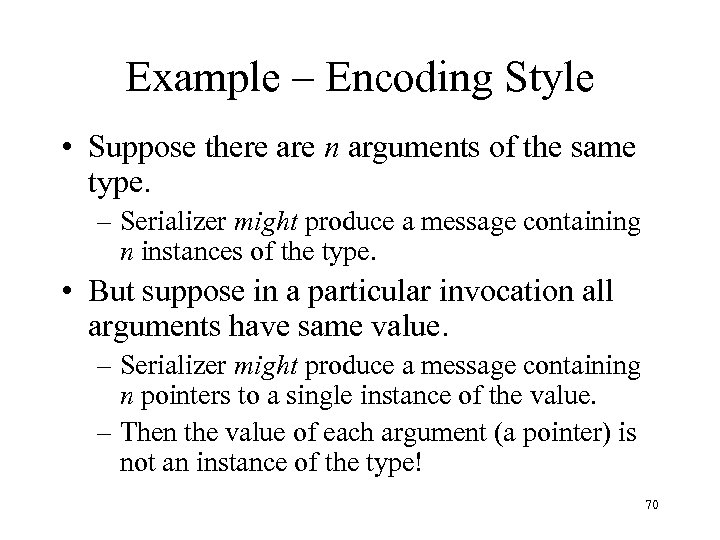 Example – Encoding Style • Suppose there are n arguments of the same type.