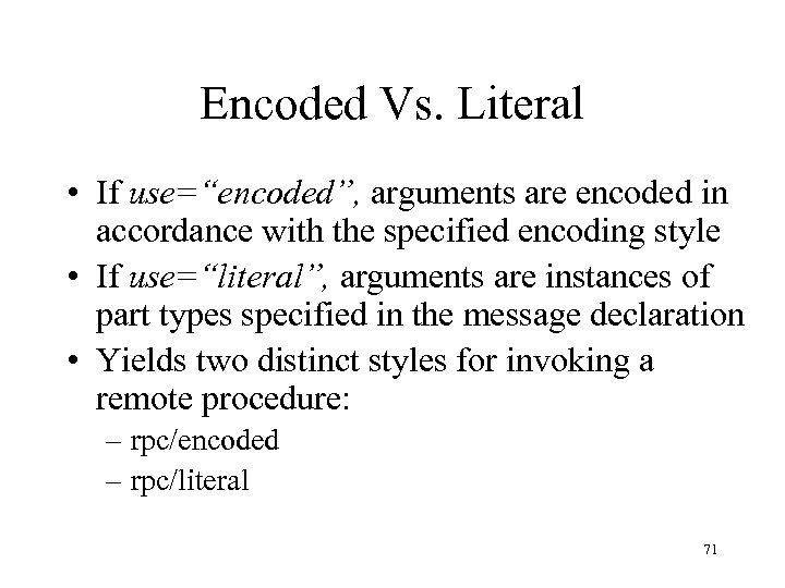 Encoded Vs. Literal • If use=“encoded”, arguments are encoded in accordance with the specified