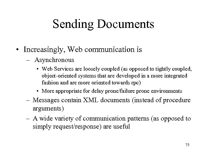 Sending Documents • Increasingly, Web communication is – Asynchronous • Web Services are loosely