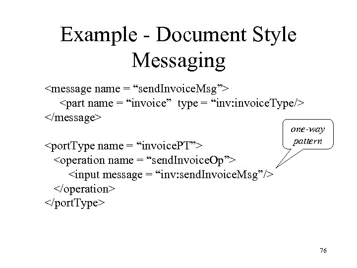 Example - Document Style Messaging <message name = “send. Invoice. Msg”> <part name =