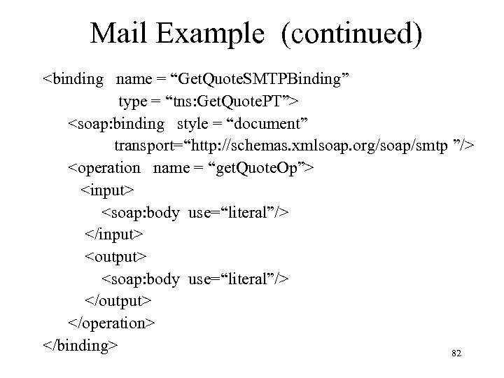 Mail Example (continued) <binding name = “Get. Quote. SMTPBinding” type = “tns: Get. Quote.