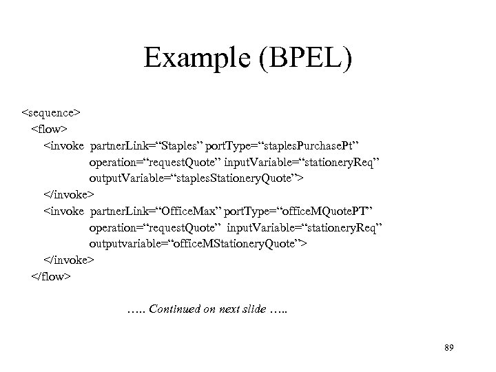 Example (BPEL) <sequence> <flow> <invoke partner. Link=“Staples” port. Type=“staples. Purchase. Pt” operation=“request. Quote” input.