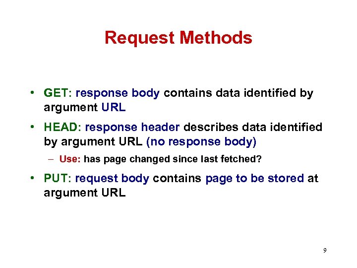 Request Methods • GET: response body contains data identified by argument URL • HEAD: