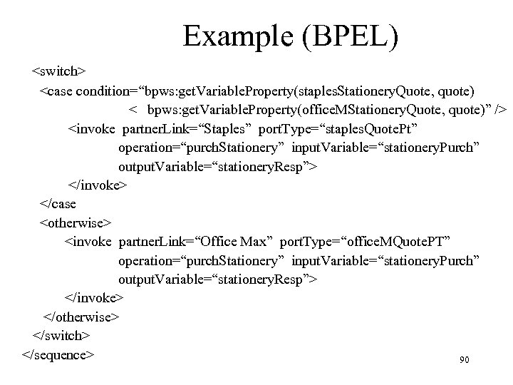 Example (BPEL) <switch> <case condition=“bpws: get. Variable. Property(staples. Stationery. Quote, quote) < bpws: get.