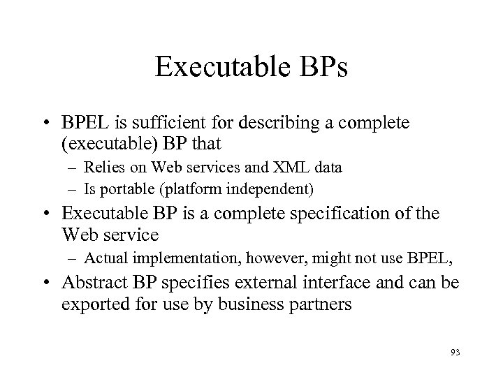 Executable BPs • BPEL is sufficient for describing a complete (executable) BP that –