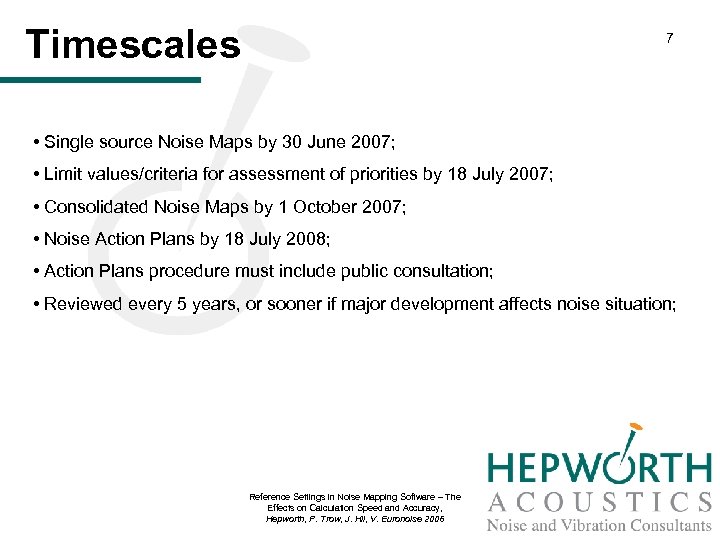 Timescales 7 • Single source Noise Maps by 30 June 2007; • Limit values/criteria