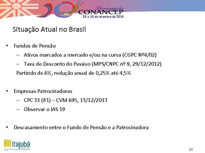Situação Atual no Brasil • Fundos de Pensão – Ativos marcados a mercado e/ou