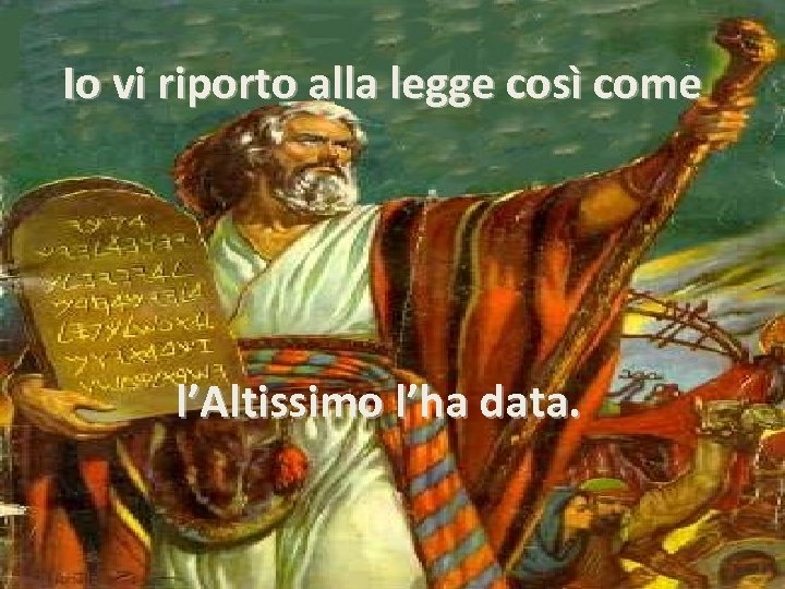 Io vi riporto alla legge così come l’Altissimo l’ha data. 
