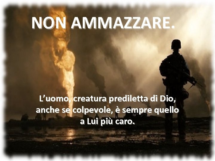 NON AMMAZZARE. L’uomo, creatura prediletta di Dio, anche se colpevole, è sempre quello a