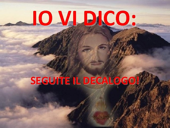 IO VI DICO: SEGUITE IL DECALOGO! 