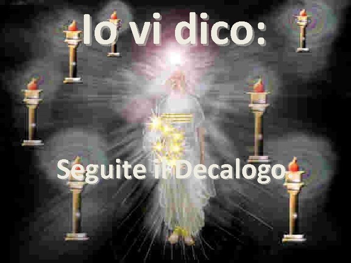 Io vi dico: Seguite il Decalogo. 