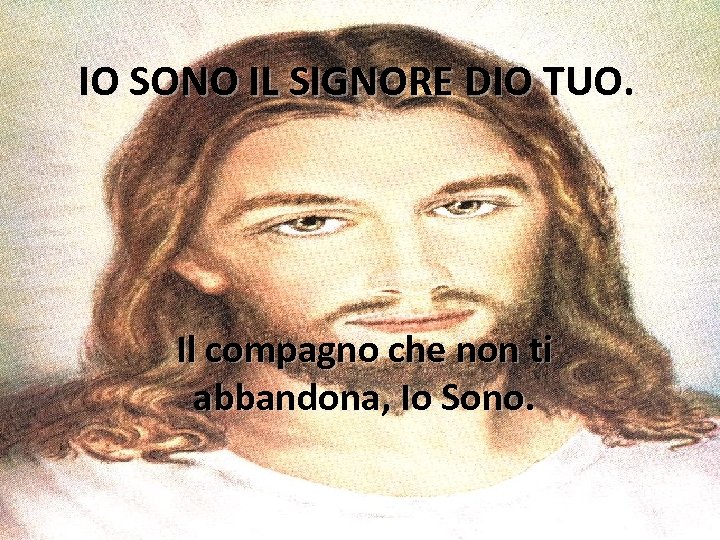 IO SONO IL SIGNORE DIO TUO. Il compagno che non ti abbandona, Io Sono.