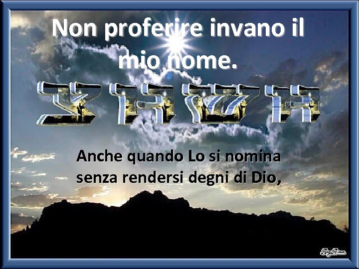 Non proferire invano il mio nome. Anche quando Lo si nomina senza rendersi degni