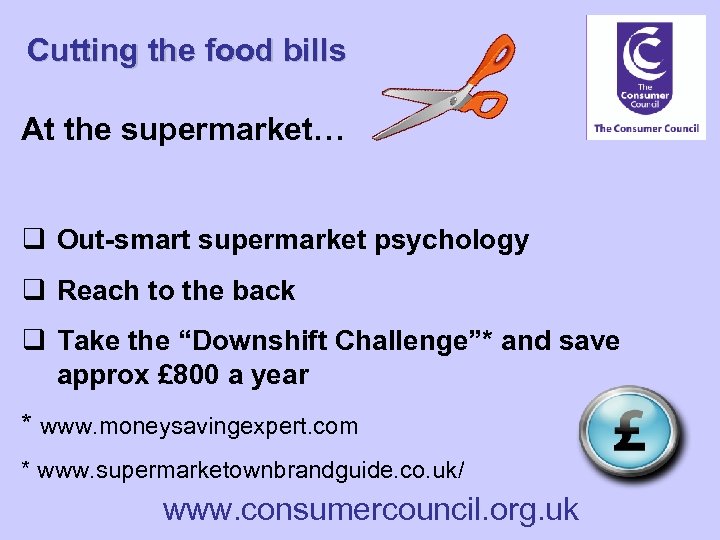 Cutting the food bills At the supermarket… q Out-smart supermarket psychology q Reach to