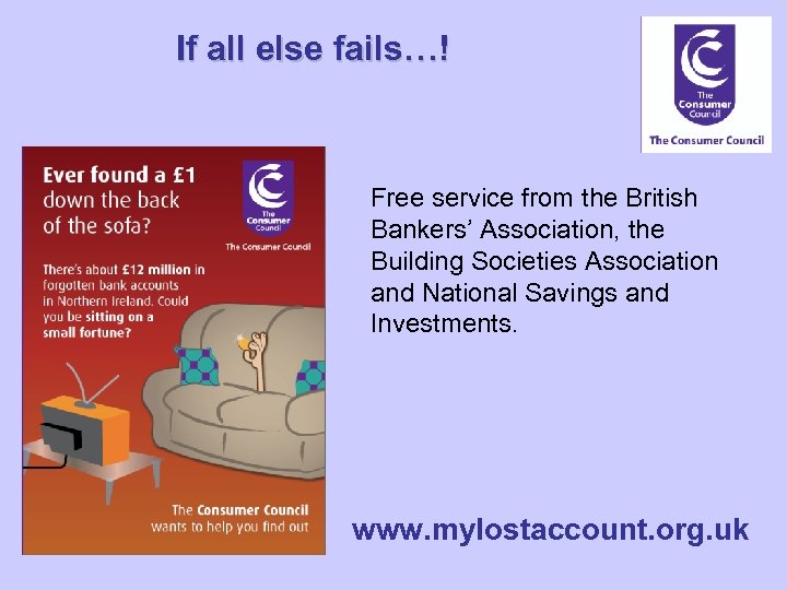 If all else fails…! Free service from the British Bankers’ Association, the Building Societies