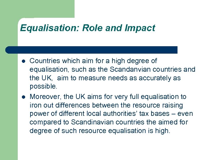 Equalisation: Role and Impact l l Countries which aim for a high degree of