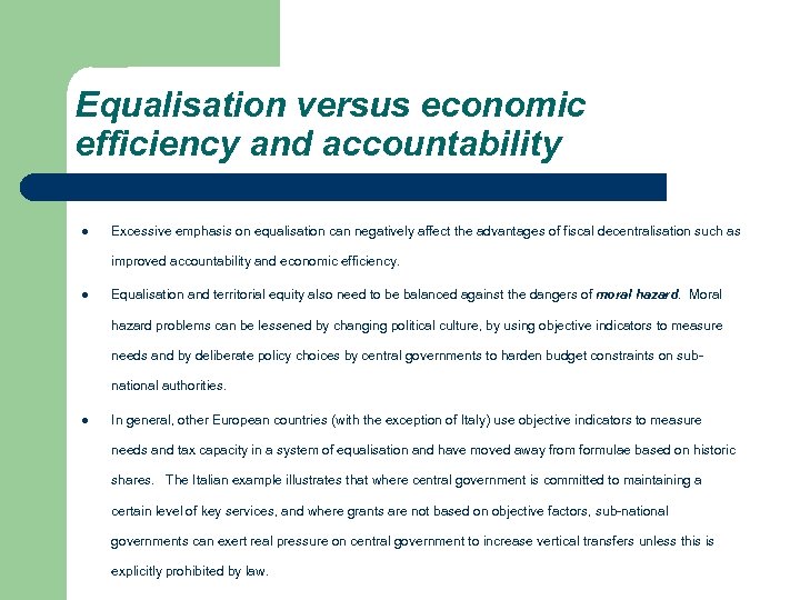 Equalisation versus economic efficiency and accountability l Excessive emphasis on equalisation can negatively affect