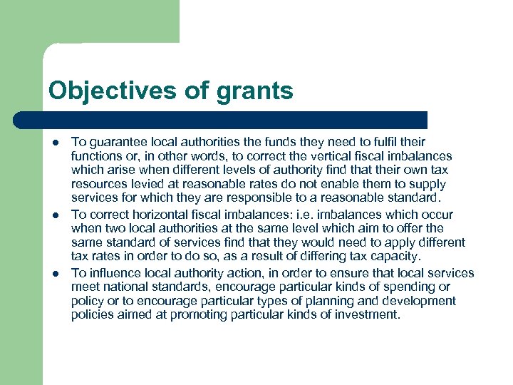 Objectives of grants l l l To guarantee local authorities the funds they need