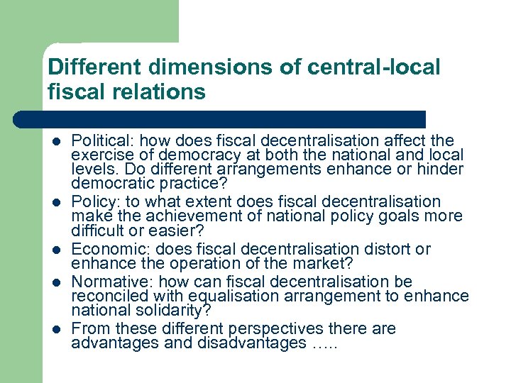 Different dimensions of central-local fiscal relations l l l Political: how does fiscal decentralisation