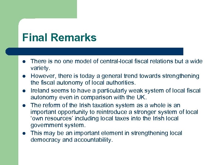 Final Remarks l l l There is no one model of central-local fiscal relations