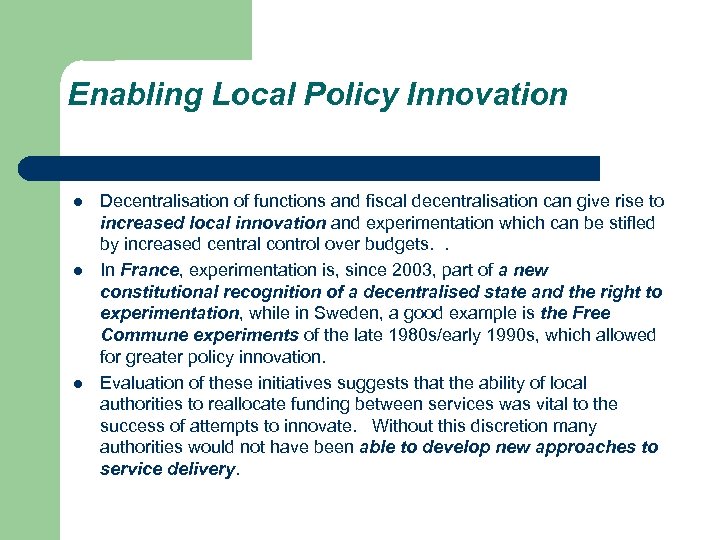 Enabling Local Policy Innovation l l l Decentralisation of functions and fiscal decentralisation can