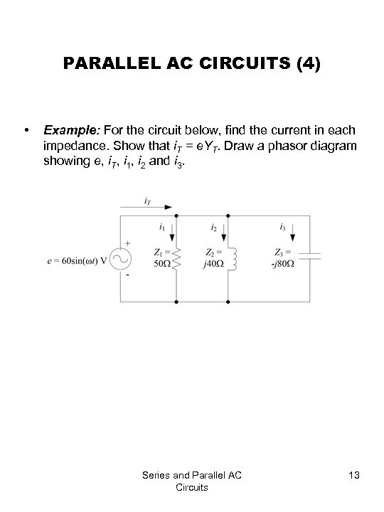 PARALLEL AC CIRCUITS (4) • Example: For the circuit below, find the current in