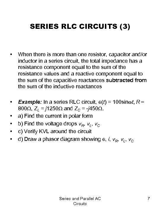 SERIES RLC CIRCUITS (3) • When there is more than one resistor, capacitor and/or