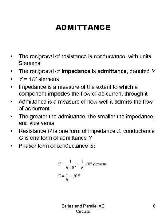 ADMITTANCE • • The reciprocal of resistance is conductance, with units Siemens The reciprocal